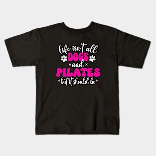Life Isn't All Dogs and Pilates, Funny Pilates Lovers Kids T-Shirt